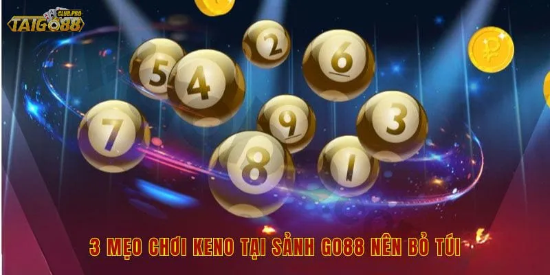 3 mẹo chơi Keno tại sảnh Go88 nên bỏ túi