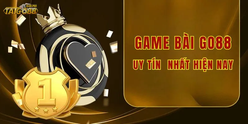 Game bài tại Go88 uy tín nhất hiện nay