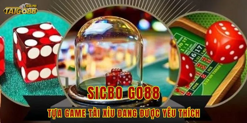 Sicbo Go88 - Tựa game tài xỉu đang được yêu thích