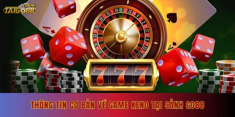 Thông tin cơ bản về game Keno tại sảnh Go88