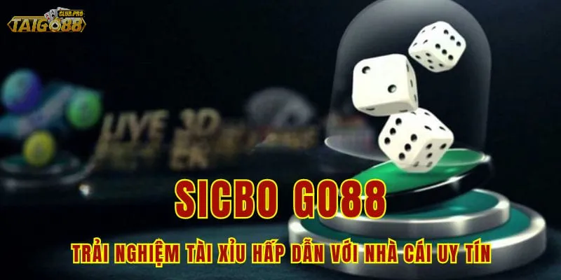 Trải nghiệm cá cược Sicbo hấp dẫn tại Go88