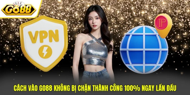 Cách Vào GO88 Không Bị Chặn Thành Công 100% Ngay Lần Đầu 1 Cách Vào GO88 Không Bị Chặn Thành Công 100% Ngay Lần Đầu