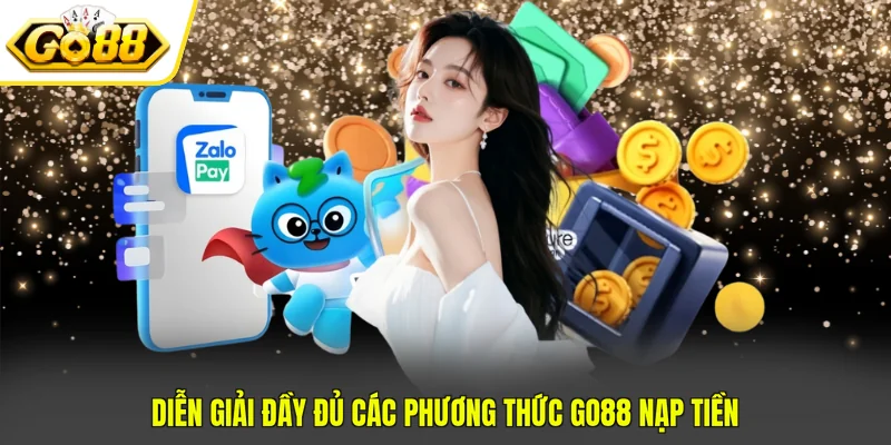 GO88 Nạp Tiền An Toàn Chỉ 5 Phút Thanh Toán Thành Công 3 Diễn giải đầy đủ các phương thức GO88 nạp tiền