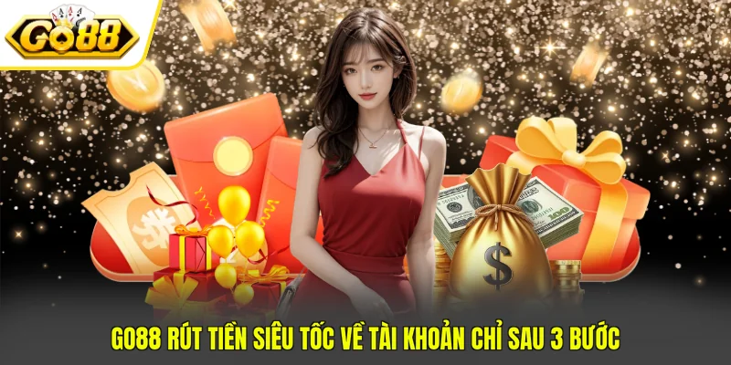 GO88 Rút Tiền Siêu Tốc Về Tài Khoản Chỉ Sau 3 Bước 1 GO88 Rút Tiền Siêu Tốc Về Tài Khoản Chỉ Sau 3 Bước